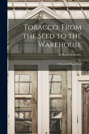 Tobacco. From the Seed to the Warehouse, Senseney B. Rush