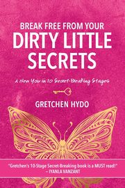 Break Free From Your Dirty Little Secrets, Hydo Gretchen
