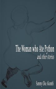 The Woman who Ate Python and Other Stories, Akombi Sammy Oke
