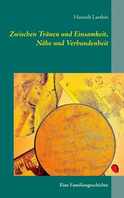 Zwischen Trnen und Einsamkeit, Nhe und Verbundenheit, Laerkin Hannah