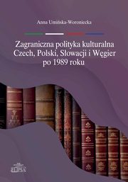 Zagraniczna polityka kulturalna Czech, Polski, Sowacji i Wgier po 1989 roku, Umiska-Woroniecka Anna