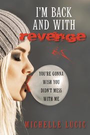 ksiazka tytu: I'm Back and with Revenge autor: Lucic Michelle