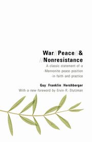 War, Peace, and Nonresistance, Hershberger Guy Franklin