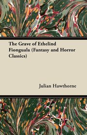 The Grave of Ethelind Fionguala (Fantasy and Horror Classics), Hawthorne Julian