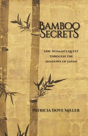 Bamboo Secrets, Miller Patricia Dove