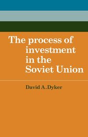 The Process of Investment in the Soviet Union, Dyker David A.
