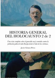 ksiazka tytu: HISTORIA GENERAL DEL HOLOCAUSTO Volumen 2 de 2 autor: Gomez Perez Javier