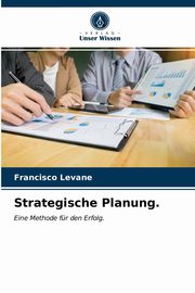 Strategische Planung., Levane Francisco