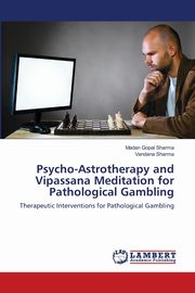 Psycho-Astrotherapy and Vipassana Meditation for Pathological Gambling, Sharma Madan Gopal