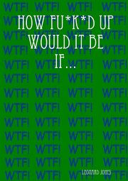 How Fu*k*d Up Would It Be If..., Jones Leonard