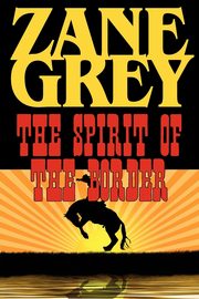 The Spirit of the Border, Grey Zane