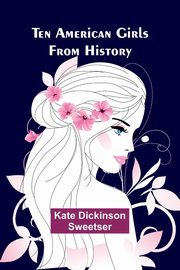Ten American Girls from History, Sweetser Kate Dickinson