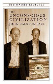 The Unconscious Civilization, Saul John R