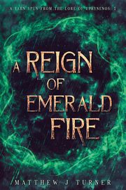A Reign of Emerald Fire, Turner Matthew J