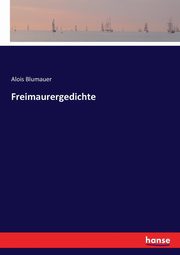 Freimaurergedichte, Blumauer Alois
