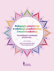 Pedagogia pozytywna w edukacji przedszkolnej i wczesnoszkolnej, 