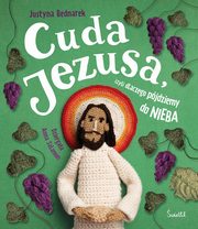 Cuda Jezusa, czyli dlaczego pjdziemy do nieba, Bednarek Justyna