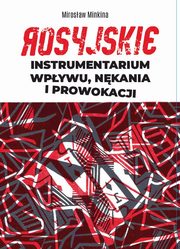 Rosyjskie instrumentarium wpywu, nkania i prowokacji, Minkina Mirosaw