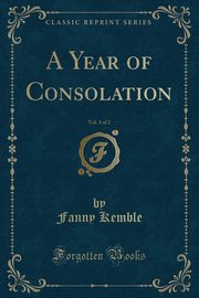 ksiazka tytu: A Year of Consolation, Vol. 1 of 2 (Classic Reprint) autor: Kemble Fanny