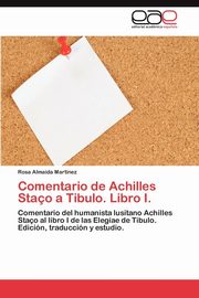 ksiazka tytu: Comentario de Achilles Stao a Tibulo. Libro I. autor: Almaida Martnez Rosa