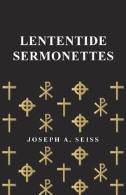 Lententide Sermonettes, Seiss Joseph Augustus