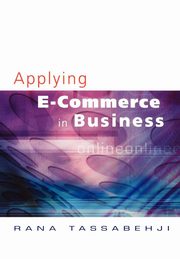 Applying E-Commerce in Business, Tassabehji Rana