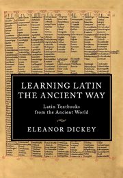 Learning Latin the Ancient Way, Dickey Eleanor