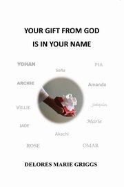 YOUR GIFT FROM GOD IS IN YOUR NAME, Griggs Delores M.