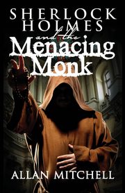 Sherlock Holmes and the Menacing Monk, Mitchell Allan