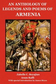 An Anthology of Legends and Poems of Armenia, Boyajian Zabelle C.