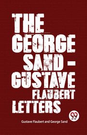 The George Sand-Gustave Flaubert Letters, Sand George