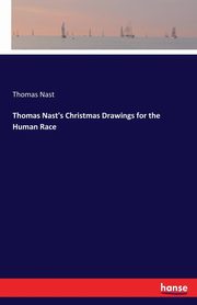 Thomas Nast's Christmas Drawings for the Human Race, Nast Thomas