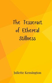 The Tesseract of Ethereal Stillness, Kensington Juliette