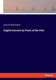 English Sonnets by Poets of the Past, Waddington Samuel