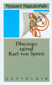 ksiazka tytu: Dlaczego zgin Karl von Spreti autor: Kapuciski Ryszard