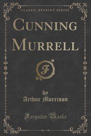 ksiazka tytu: Cunning Murrell (Classic Reprint) autor: Morrison Arthur