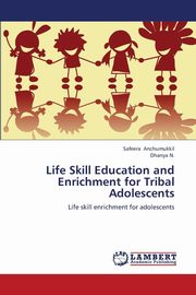 ksiazka tytu: Life Skill Education and Enrichment for Tribal Adolescents autor: Anchumukkil Safeera