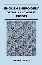 ksiazka tytu: English Embroidery - Victoria and Albert Museum autor: Morris Barbara J.