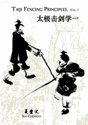 Taiji Fencing Principles, Vol. 1, Xia Chongyi