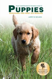 Your Comprehensive Training Guide to PUPPIES, Neilson Larry W.