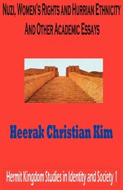 Nuzi, Women's Rights and Hurrian Ethnicity and Other Academic Essays, Kim H. C.