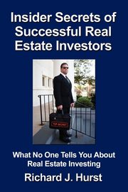 Insider Secrets of Successful Real Estate Investors, Hurst Richard J.