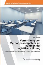 Vermittlung von Methodenkompetenz im Rahmen der Logistikausbildung, Schreiber Paul