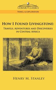 How I Found Livingstone, Stanley Henry M.