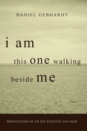 I Am This One Walking Beside Me, Gebhardt Daniel F.