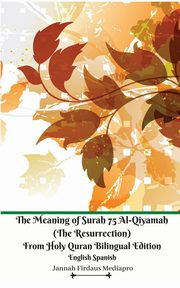 The Meaning of Surah 75 Al-Qiyamah (The Resurrection) From Holy Quran Bilingual Edition English Spanish, Mediapro Jannah Firdaus