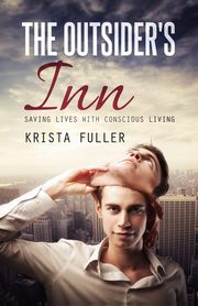 The Outsider's Inn - Saving Lives with Conscious Living, Fuller Krista