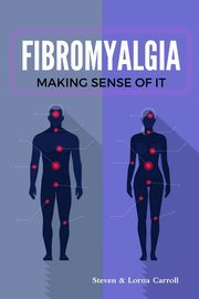 Fibromyalgia - Making Sense of It, Carroll Steven