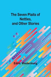 The Seven Plaits of Nettles, and other stories, Vredenburg Edric