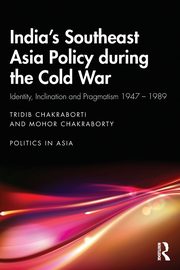 India's Southeast Asia Policy during the Cold War, Chakraborti Tridib